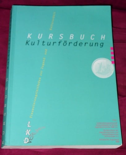 Kursbuch Kulturförderung Finanzierungsleitfaden zur Jugend- und Kulturarbeit