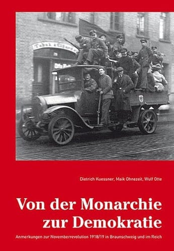 Von der Monarchie zur Demokratie Anmerkungen zur Novemberrevolution 1918/19 in Braunschweig und im Reich