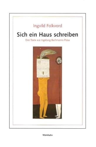 Sich ein Haus schreiben : drei Texte aus Ingeborg Bachmanns Prosa