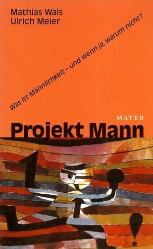 Projekt Mann was ist Männlichkeit und wenn ja, warum nicht?