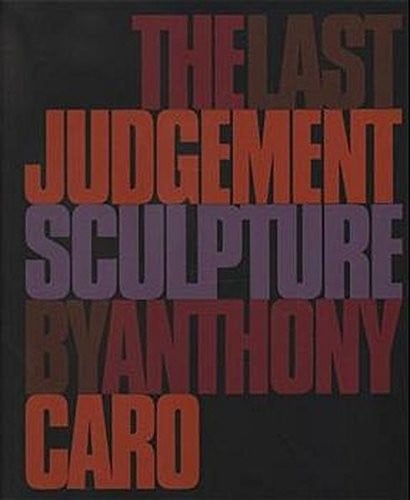 Anthony Caro - the Last Judgement