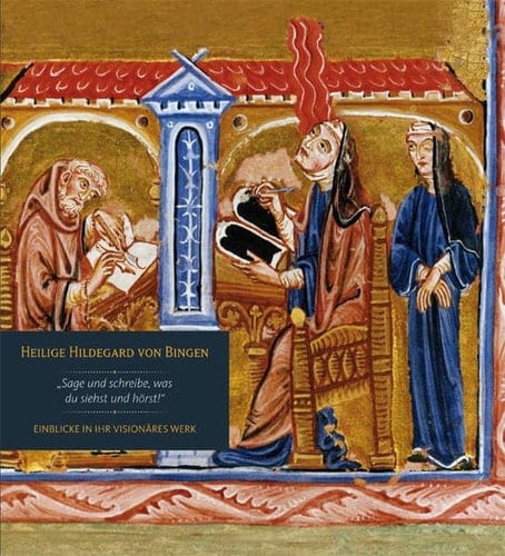 Heilige Hildegard von Bingen sage und schreibe, was du siehst und hörst! ; Einblicke in ihr visionäres Werk ; [anlässlich der vom Bischöflichen Dom- und Diözesanmuseum Mainz konzipierten Ausstellung "Heilige Hildegard von Bingen. Sage und Schreibe, Was Du Siehst und Hörst! Einblicke in Ihr Visionäres Werk" in der Ostkrypta des Mainzer Domes vom 18. September 2012 bis 18. November 2012]