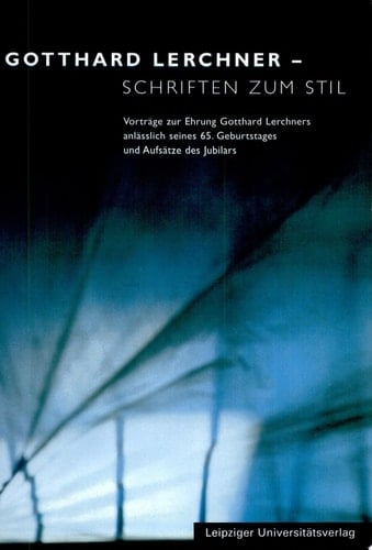 Gotthard Lerchner Schriften zum Stil : Vorträge zur Ehrung Gotthard Lerchners anlässlich seines 65. Geburtstages und Aufsätze des Jubilars