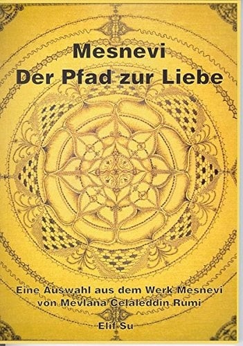 Der Pfad zur Liebe eine Auswahl aus dem Werk Mesnevi