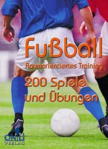 Fußball raumorientiertes Training ; 200 Spiele und Übungen