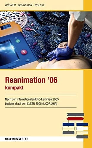 Reanimation '06 kompakt : nach den internationalen ERC-Leitlinien 2005 basierend auf den CoSTR (ILCOR/AHA)