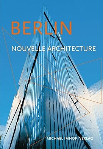 Berlin et sa nouvelle architecture guide des constructions de 1989 à aujourd'hui