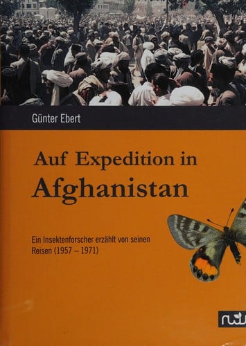 Auf Expedition in Afghanistan ein Insektenforscher erzählt von seinen Reisen (1957-1971)