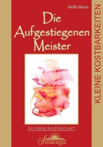Die Weiße Bruderschaft Die aufgestiegenen Meister / Stella Maris. ...