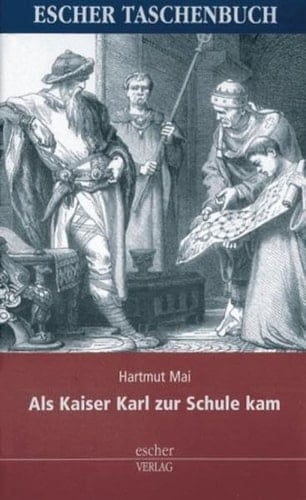 Als Kaiser Karl zur Schule kam Sagen, Verse und Geschichte