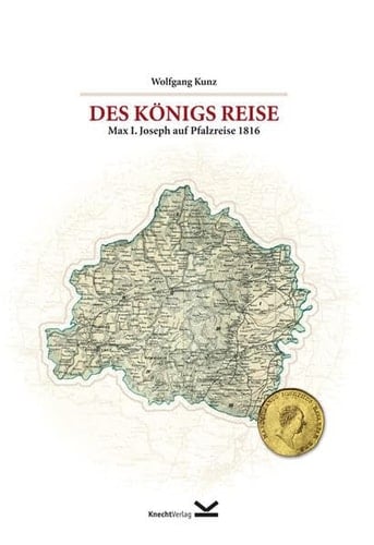 Des Königs Reise Max I. Joseph auf Pfalzreise 1816