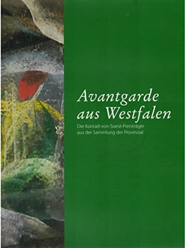 Avantgarde aus Westfalen die Konrad-von-Soest-Preisträger aus der Sammlung der Provinzial