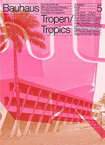 Bauhaus N° 5: Tropics The Magazine of the Bauhaus Dessau Foundation