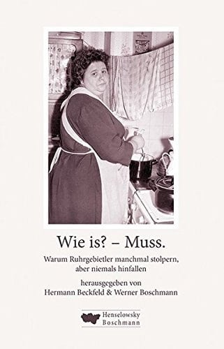 Wie is? - Muss warum Ruhrgebietler manchmal stolpern, aber niemals hinfallen