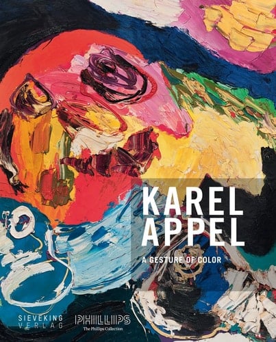 A Gesture of Color Karel Appel. Paintings and Sculptures, 1947 2004