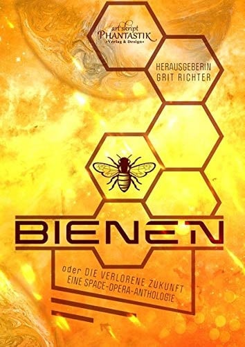 Bienen oder Die verlorene Zukunft eine Space-Opera-Anthologie