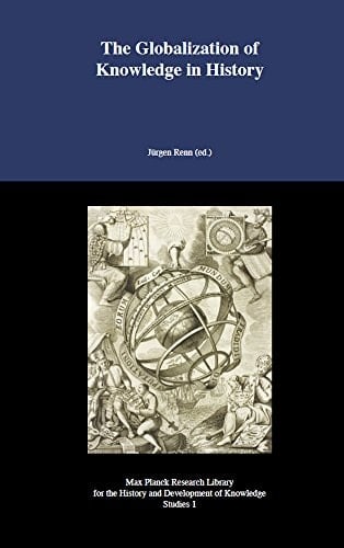The Globalization of Knowledge in History Based on the 97th Dahlem Workshop