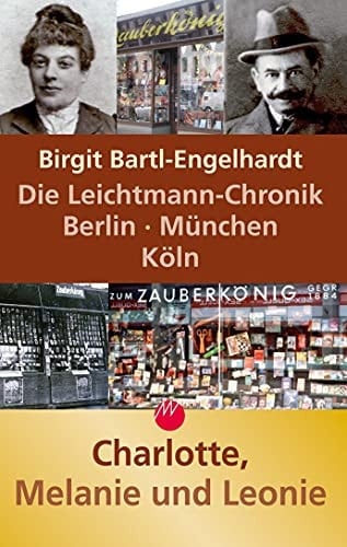 Die Leichtmann-Chronik Berlin, München, Köln ; [Charlotte, Melanie und Leonie]