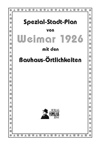 Spezial-Stadt-Plan von Weimar 1926: mit den Bauhaus-Örtlichkeiten
