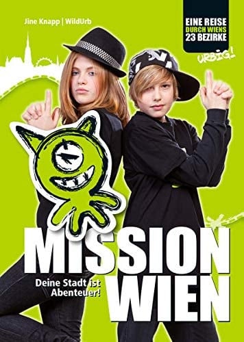 Mission Wien deine Stadt ist Abenteuer! ; eine Reise durch Wiens 23 Bezirke