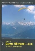 Die schönsten Flugmöglichkeiten im Gleitschirmparadies Schweiz Berner Oberland - Jura
