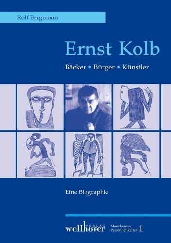 Ernst Kolb Bäcker, Bürger, Künstler : eine Biographie