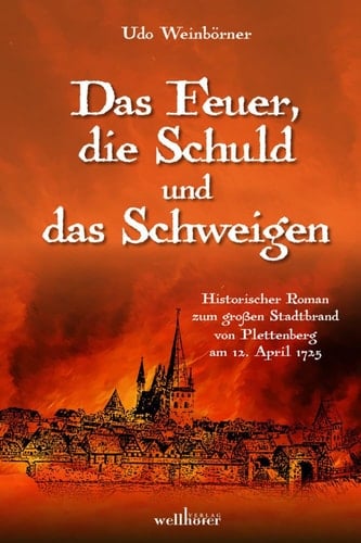 Das Feuer, die Schuld und das Schweigen historischer Roman zum großen Stadtbrand von Plettenberg am 12. April 1725