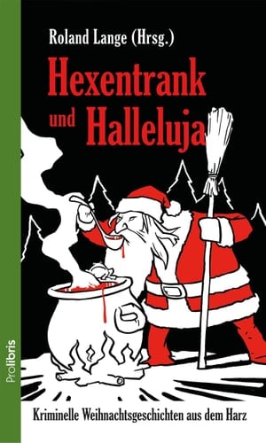 Hexentrank und Halleluja kriminelle Weihnachtsgeschichten aus dem Harz