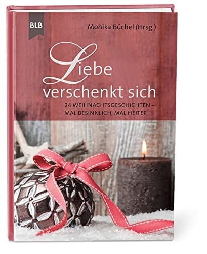 Liebe verschenkt sich 24 Weihnachtsgeschichten - mal besinnlich, mal heiter