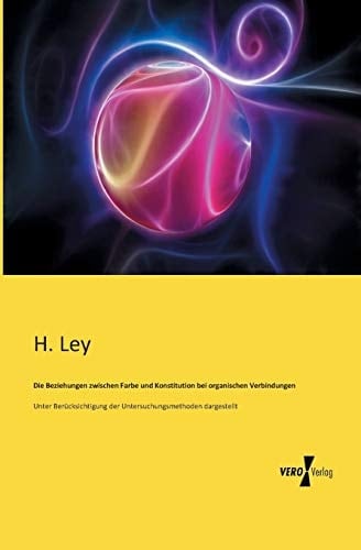 Die Beziehungen Zwischen Farbe und Konstitution Bei Organischen Verbindungen