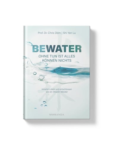 BEWATER - Ohne Tun ist alles Können nichts Innerlich stark und entschlossen wie ein Shaolin-Meister