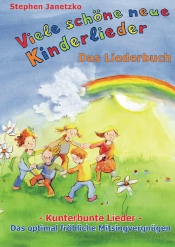 Viele schöne neue Kinderlieder - Kunterbunte Lieder - Das optimal fröhliche Mitsingvergnügen Das Liederbuch mit vielen Texten, Noten und Gitarrengriffen zum Mitsingen und Mitspielen