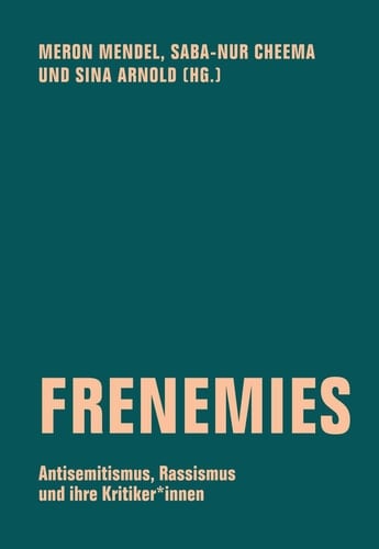 Frenemies Antisemitismus, Rassismus und ihre Kritiker*innen