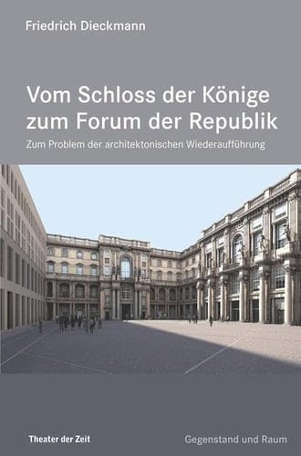 Vom Schloss der Könige zum Forum der Republik zum Problem der architektonischen Wiederaufführung