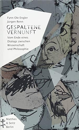 Gespaltene Vernunft vom Ende eines Dialogs zwischen Wissenschaft und Philosophie