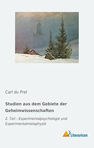 Studien aus dem Gebiete der Geheimwissenschaften 2. Teil - Experimentalpsychologie und Experimentalmetaphysik