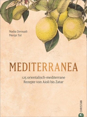 Mediterranea 125 orientalisch-mediterrane Rezepte von Aioli bis Zatar