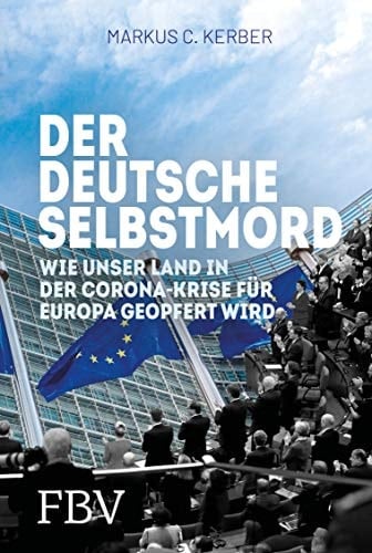 Der deutsche Selbstmord wie unser Land in der Corona-Krise für Europa geopfert wird