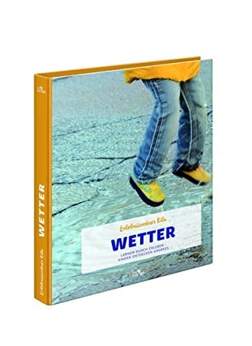 Erlebnisordner Kita - Wetter Lernen durch Erleben - Kinder entdecken Großes