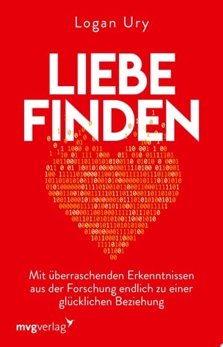 Liebe finden Mit überraschenden Erkenntnissen aus der Forschung endlich zu einer glücklichen Beziehung