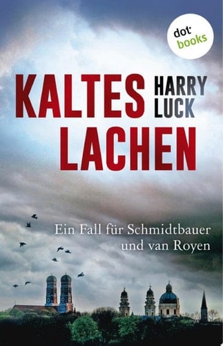 Kaltes Lachen Der erste Fall für Schmidtbauer und van Royen | Ein Kriminalroman aus Bayern