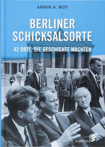 Berliner Schicksalsorte 42 Orte, die Geschichte machten