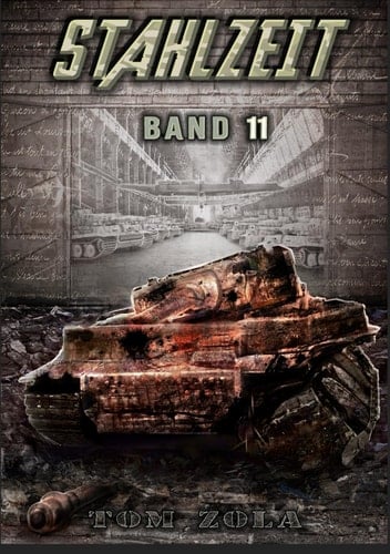 STAHLZEIT Band 11: "Zeitenwende" – Der andere 2. Weltkrieg (Stahlzeit - Alternativweltgeschichte über einen anderen 2. Weltkrieg) (German Edition)