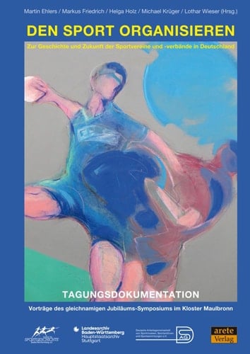 Den Sport organisieren zur Geschichte und Zukunft der Sportvereine und -verbände in Deutschland : Tagungsdokumentation : Vorträge des gleichnamigen Jubiläums-Symposiums am 12. und 13. Oktober 2023 im Kloster Maulbronn