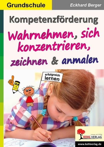 Kompetenzförderung Wahrnehmen, sich konzentrieren, zeichnen & anmalen erfolgreich lernen