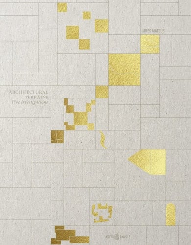 Aires Mateus - Architectural Terrains Five Investigations