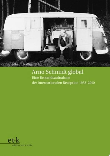 Arno Schmidt global Eine Bestandsaufnahme der internationalen Rezeption 1952–2010
