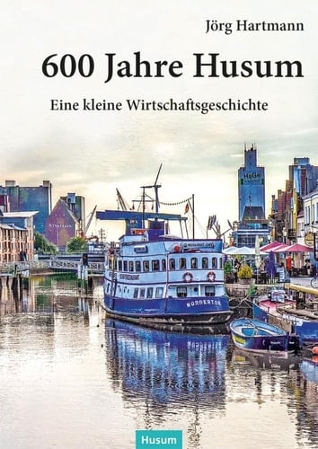 600 Jahre Husum Eine kleine Wirtschaftsgeschichte