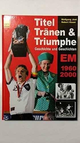 Titel, Tränen & Triumphe Geschichte und Geschichten ; EM 1960, 2000