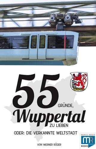 55 Gründe, Wuppertal zu lieben oder: die verkannte Weltstadt